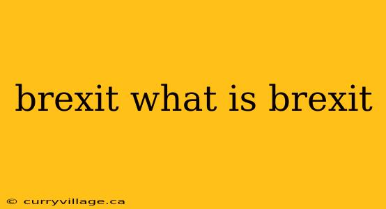 brexit what is brexit