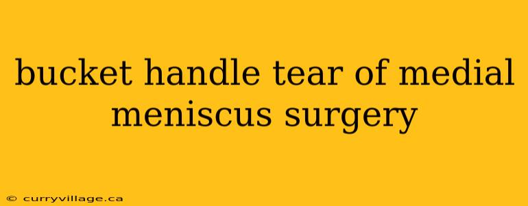 bucket handle tear of medial meniscus surgery
