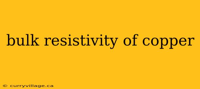 bulk resistivity of copper