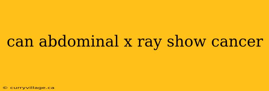 can abdominal x ray show cancer