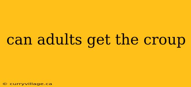 can adults get the croup