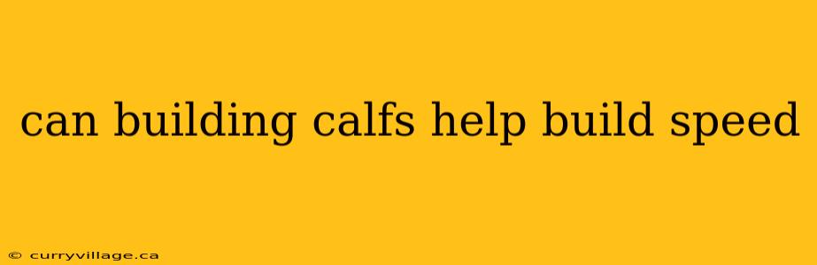 can building calfs help build speed