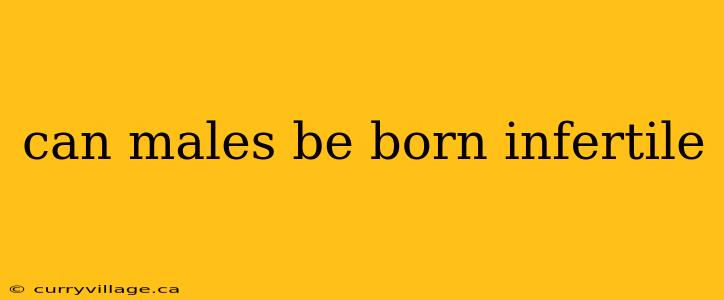 can males be born infertile