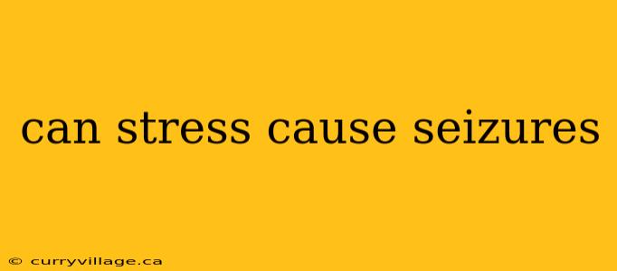 can stress cause seizures