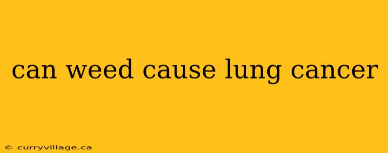 can weed cause lung cancer