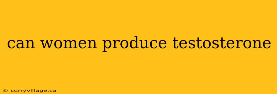 can women produce testosterone