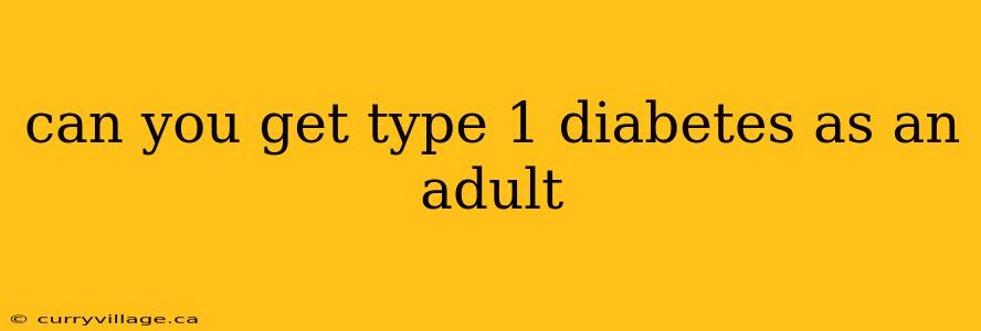 can you get type 1 diabetes as an adult