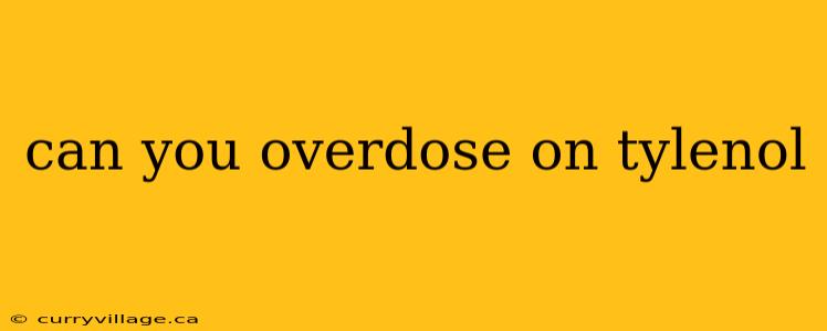 can you overdose on tylenol