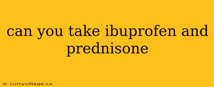 can you take ibuprofen and prednisone
