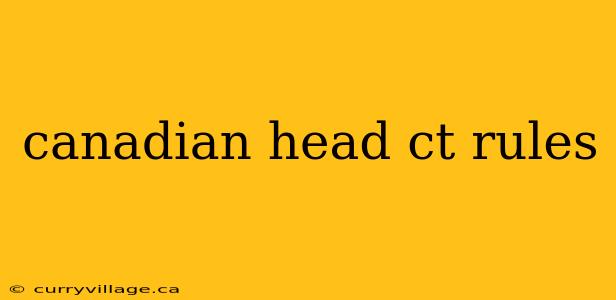 canadian head ct rules