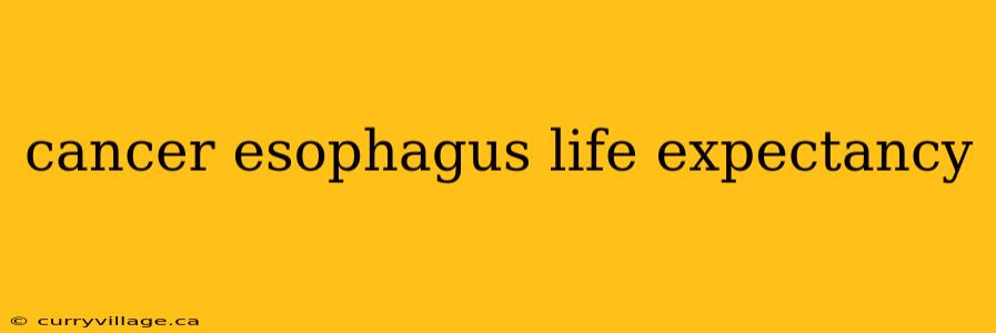 cancer esophagus life expectancy