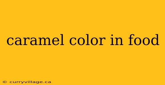 caramel color in food