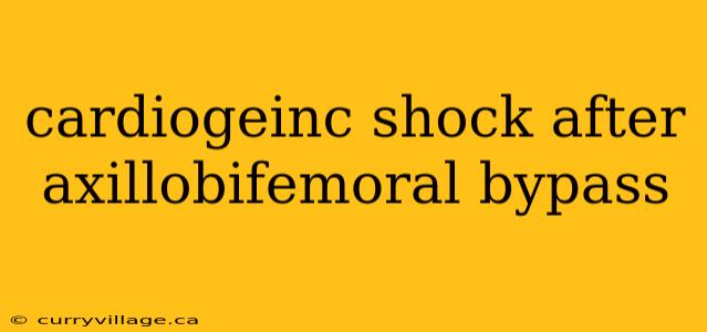 cardiogeinc shock after axillobifemoral bypass
