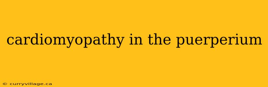 cardiomyopathy in the puerperium