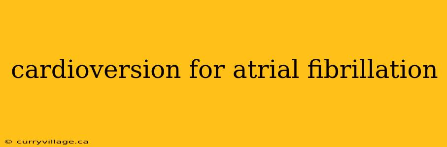 cardioversion for atrial fibrillation