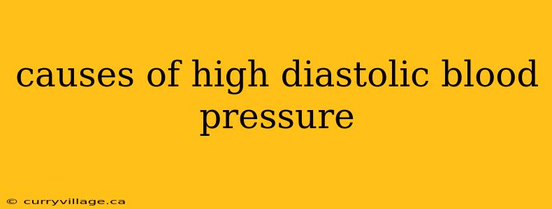 causes of high diastolic blood pressure