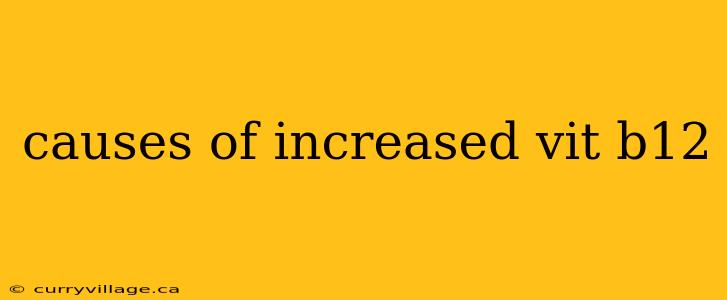 causes of increased vit b12
