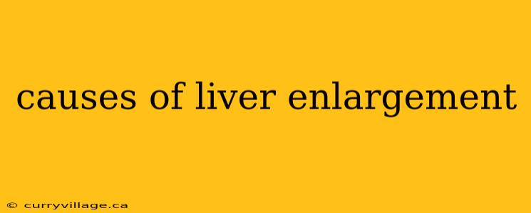 causes of liver enlargement