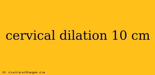 cervical dilation 10 cm