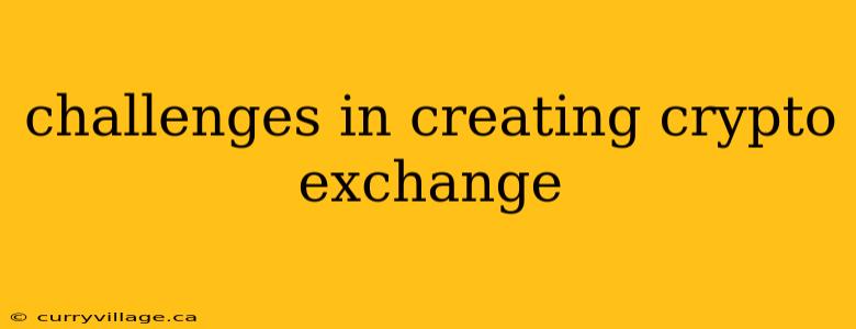 challenges in creating crypto exchange