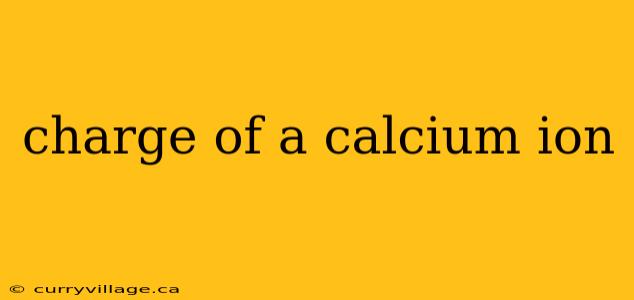 charge of a calcium ion