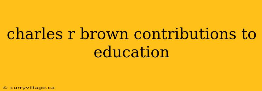 charles r brown contributions to education