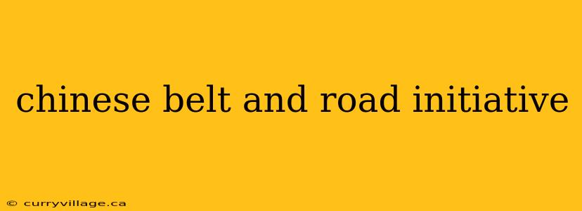 chinese belt and road initiative