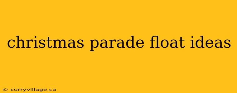 christmas parade float ideas