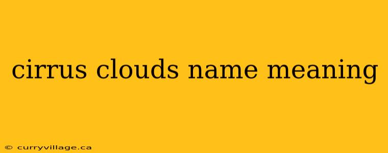 cirrus clouds name meaning