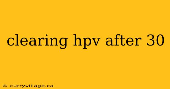 clearing hpv after 30