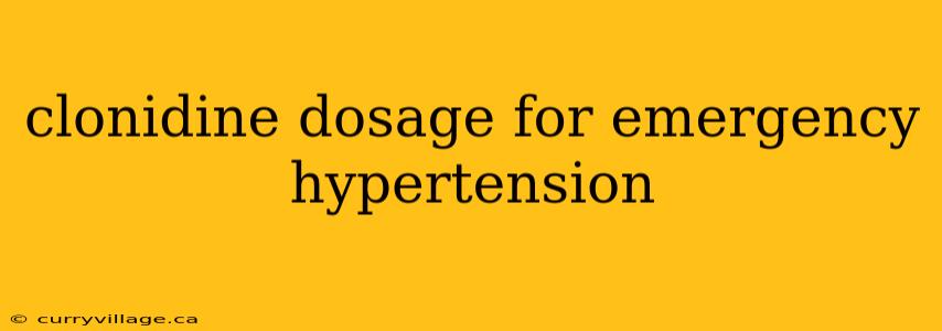 clonidine dosage for emergency hypertension