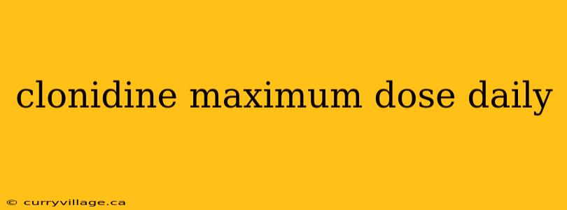 clonidine maximum dose daily