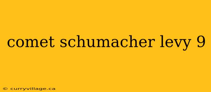 comet schumacher levy 9