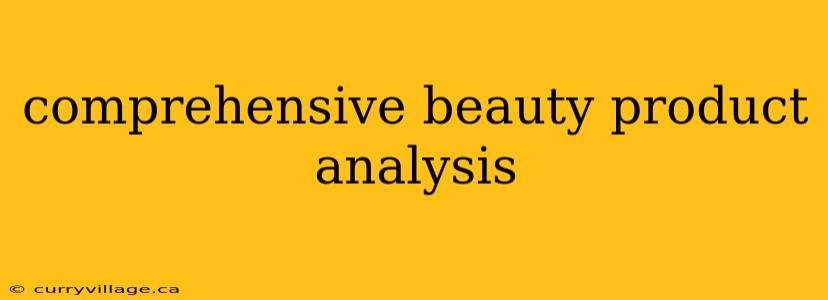 comprehensive beauty product analysis