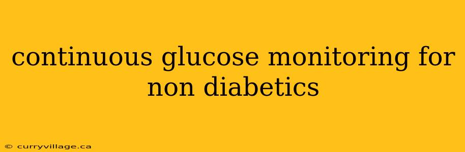 continuous glucose monitoring for non diabetics