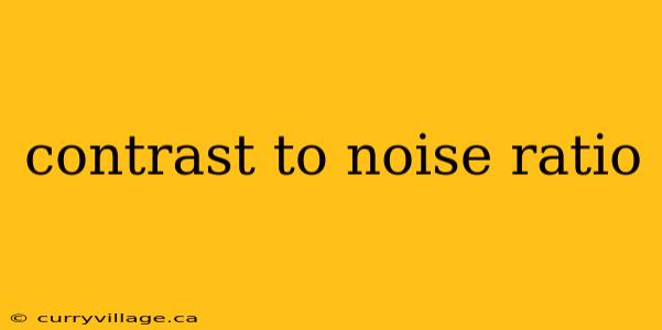 contrast to noise ratio