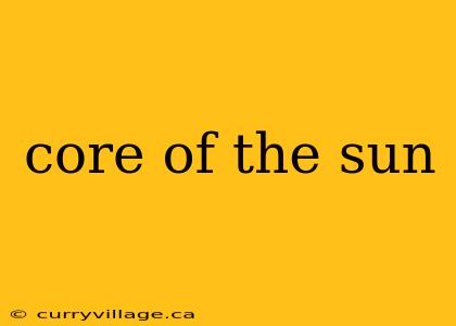 core of the sun