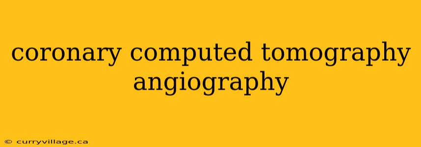 coronary computed tomography angiography