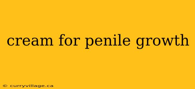 cream for penile growth