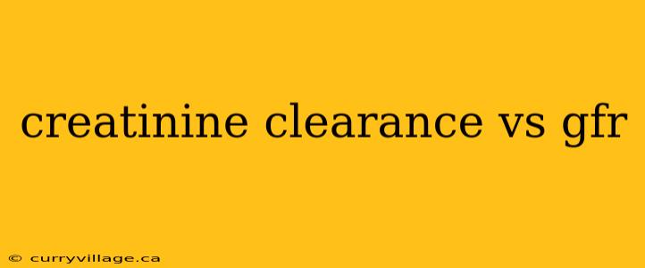 creatinine clearance vs gfr