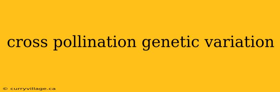 cross pollination genetic variation