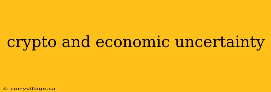 crypto and economic uncertainty