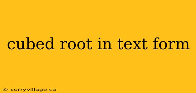 cubed root in text form