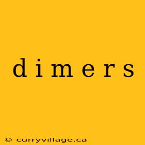 d i m e r s