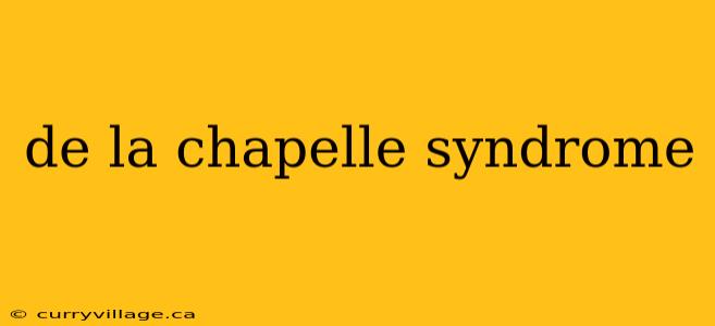 de la chapelle syndrome