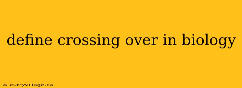 define crossing over in biology
