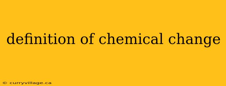 definition of chemical change
