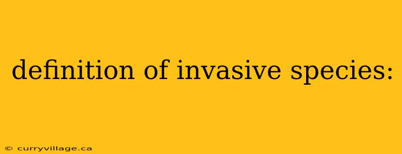 definition of invasive species: