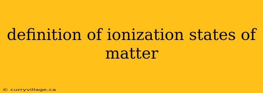 definition of ionization states of matter