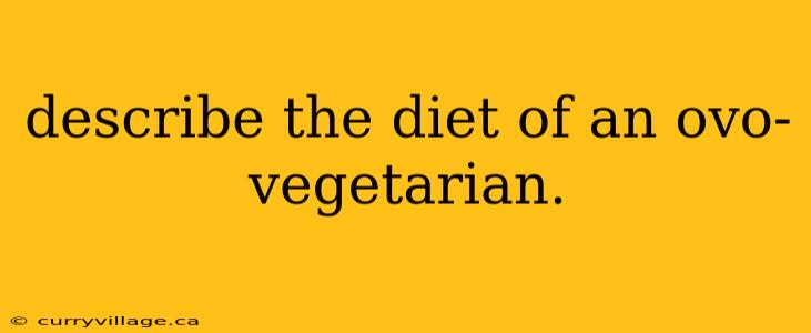 describe the diet of an ovo-vegetarian.